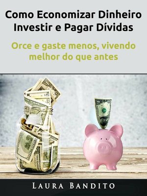 cover image of Como Economizar Dinheiro, Investir e Pagar Dívidas